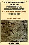 La vie quotidienne dans la péninsule indochinoise à l'époque d'Angkor, 800-1300