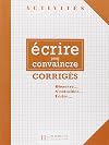 Activites: Ecrire Pour Convaincre - Corriges (French Edition)