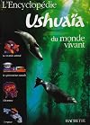 L'Encyclopédie ushuaia du monde vivant