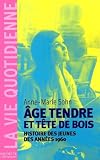 Age tendre et t&ecirc;te de bois : Histoire des jeunes des ann&eacute;es 1960