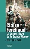 CLAIRE FERCHAUD LA JEANNE D'ARC DE LA GRANDE GUERRE