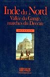 Inde du Nord : vallée du Gange, marches du Deccan (Guides bleus)
