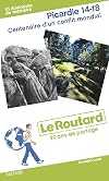 Le Routard Picardie 14-18. Centenaire d'un conflit mondial
