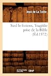 Saul le furieux, Tragédie prise de la Bible (Éd.1572) (Litterature) (French Edition)