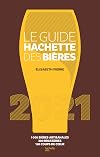 Le Guide Hachette des bières 2021: 1000 bières artisanales, 300 brasseries, 150 coups de c ur