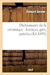Dictionnaire de la Céramique: Faïences, Grès, Poteries (Arts) (French Edition)