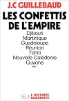 Les confettis de l'Empire: Martinique, Guadeloupe, Guyane francaise, La Reunion, Nouvelle-Caledonie, Wallis-et-Futuna, Polynesie francaise, Territoire ... (L'Histoire immediate) (French Edition)