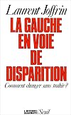 La gauche en voie de disparition: Comment changer sans trahir? (L'Histoire immédiate) (French Edition)