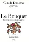 Le Bouquet des expressions imagées : Encyclopédie thématique des locutions figurées de la langue française
