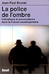 La Police de l'ombre: indicateurs et provocateurs dans la France contemporaine