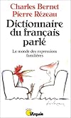 Dictionnaire du français parlé. Le monde des expressions familières