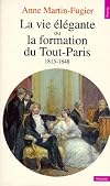 La vie élégante, ou, La formation du Tout-Paris, 1815-1848