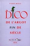 Le dico de l'argot fin de siècle