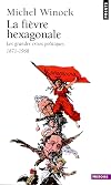 La Fièvre hexagonale : Les grandes crises politiques de 1871 à 1968