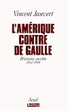 L'Amérique contre de Gaulle : Histoire secrète, 1961-1969