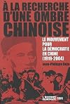 A la recherche d'une ombre chinoise : Le mouvement pour la démocratie en Chine, 1919-2004