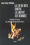 La Loi de Dieu contre la liberté des hommes : Intégrisme et fondamentalisme