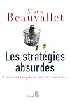 Les stratégies absurdes : Comment faire pire en croyant faire mieux