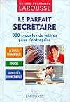LE PARFAIT SECRETAIRE. 300 modèles de lettres pour l'entreprise (Guides pratiques)