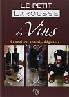 Le petit Larousse des Vins : Connaître, choisir, déguster