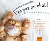 Tu peux pas comprendre, t'es pas un chat !