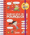 Dis-moi ! Toujours plus de pourquoi