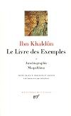 Le Livre des Exemples. I: Autobiographie - Muqaddima. Appendices : Chapitres de la version primitive de la «Muqaddima»