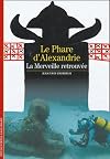 Le phare d'Alexandrie: La merveille retrouvée
