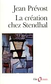 La création chez Stendhal : essai sur le métier d'écrire et la psychologie de l'écrivain