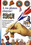 A vos plumes, citoyens!: Écrivains, journalistes, orateurs et poètes, de la Bastille à Waterloo (Littérature) (French Edition)