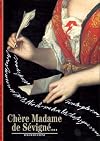 Chère Madame de Sévigné...