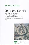 En Islam iranien : Aspects spirituels et philosophiques. Tome 2 : Sohrawardî et les platoniciens de Perse