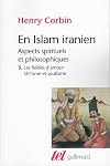 En Islam iranien : Aspects spirituels et philosophiques. Tome 3 : Les fidèles d'amour, shî'isme et soufisme