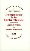 L'Empereur à la barbe fleurie: Charlemagne dans la mythologie et l'histoire de France