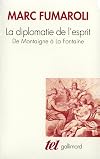 La Diplomatie de l'esprit : De Montaigne à La Fontaine