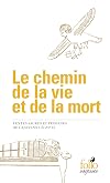 Le chemin de la vie et de la mort: textes sacrés et profanes de l'ancienne Égypte