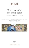 Cette lumière est mon désir: Le Livre de Shams de Tabrîz