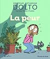 La peur - Docteur Catherine Dolto - de 2 à 7 ans