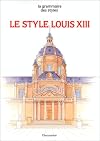 Le style Louis XIII , la grammaire des styles