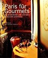 Paris f&uuml;r Gourmets: Die ber&uuml;hmtesten und sch&ouml;nsten Restaurants und Bistros