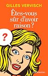 Êtes-vous sûr d'avoir raison ?