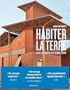 Habiter la terre: L'art de bâtir en terre crue