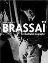 Brassai: An Illustrated Biography