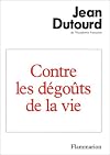 Contre les dégoûts de la vie