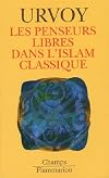 Les penseurs libres dans l'Islam classique. L'interrogation sur la religion chez les penseurs arabes indépendants