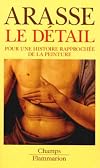 Le detail - pour une histoire rapprochee de la peinture