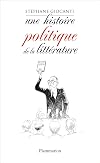 Une histoire politique de la littérature : De Victor Hugo à Richard Millet