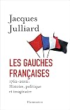 Les gauches françaises : 1762-2012 : Histoire, politique et imaginaire