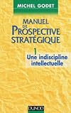 Manuel de prospective stratégique, tome 1 : Une indiscipline intellectuelle