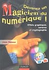 Devenez un magicien du numérique + CD Rom : Effets graphiques, sonores et cryptographie + lunettes 3D